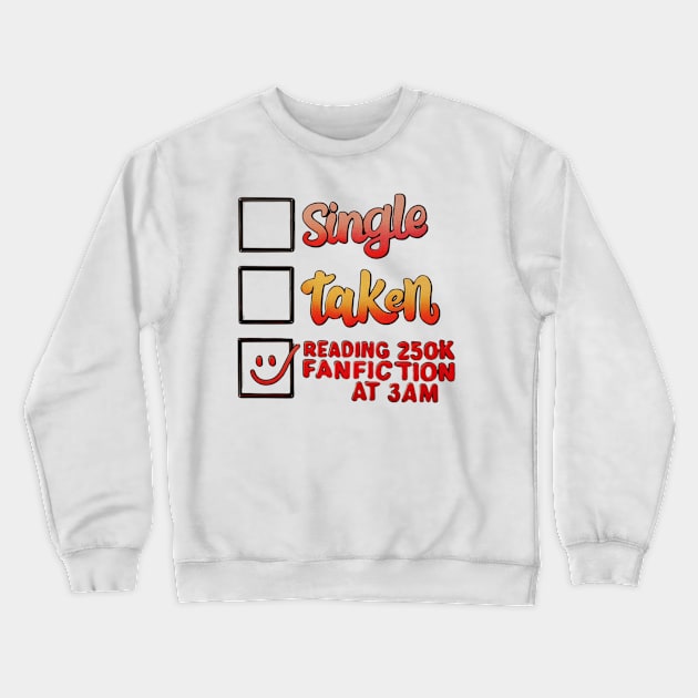 Single Taken reading 250k fanfiction at 3am Crewneck Sweatshirt by thestaroflove